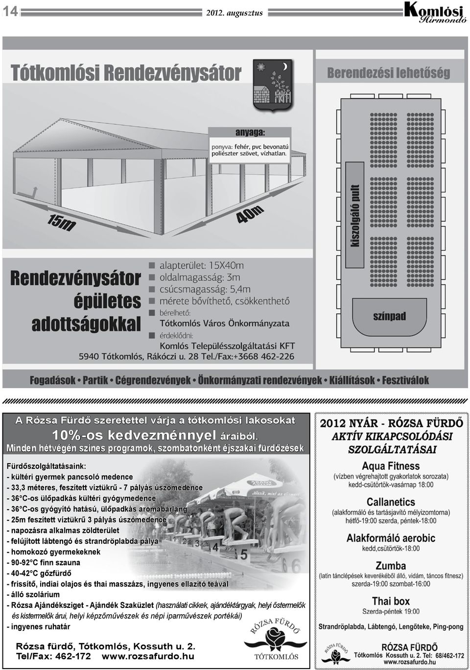 ülőpadkás kültéri gyógymedence - 36 C-os gyógyító hatású, ülőpadkás aromabarlang - 25m feszített víztükrű 3 pályás úszómedence - napozásra alkalmas zöldterület - felújított lábtengó és strandröplabda