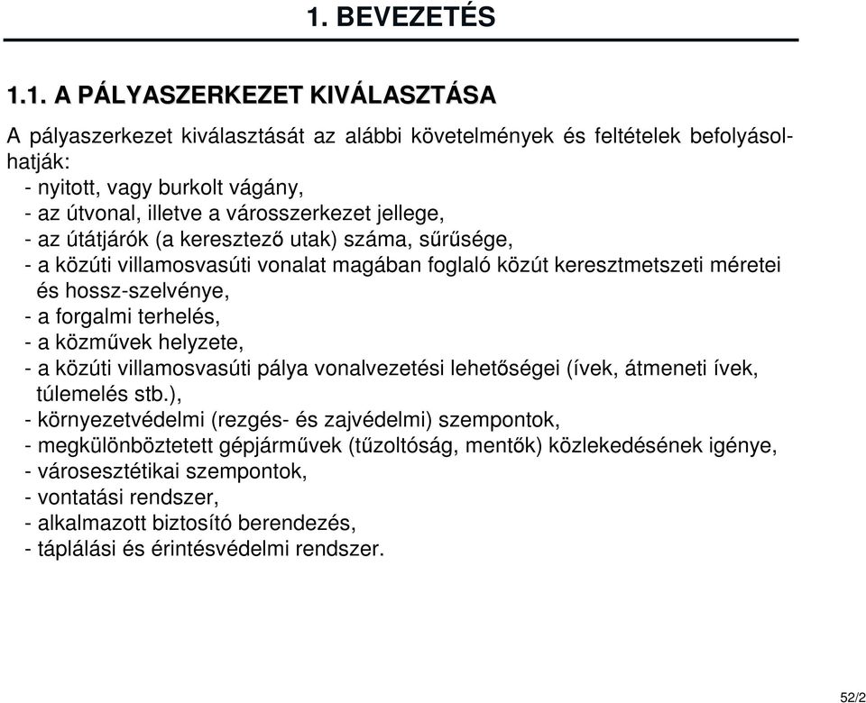 forgalmi terhelés, - a közművek helyzete, - a közúti villamosvasúti pálya vonalvezetési lehetőségei (ívek, átmeneti ívek, túlemelés stb.