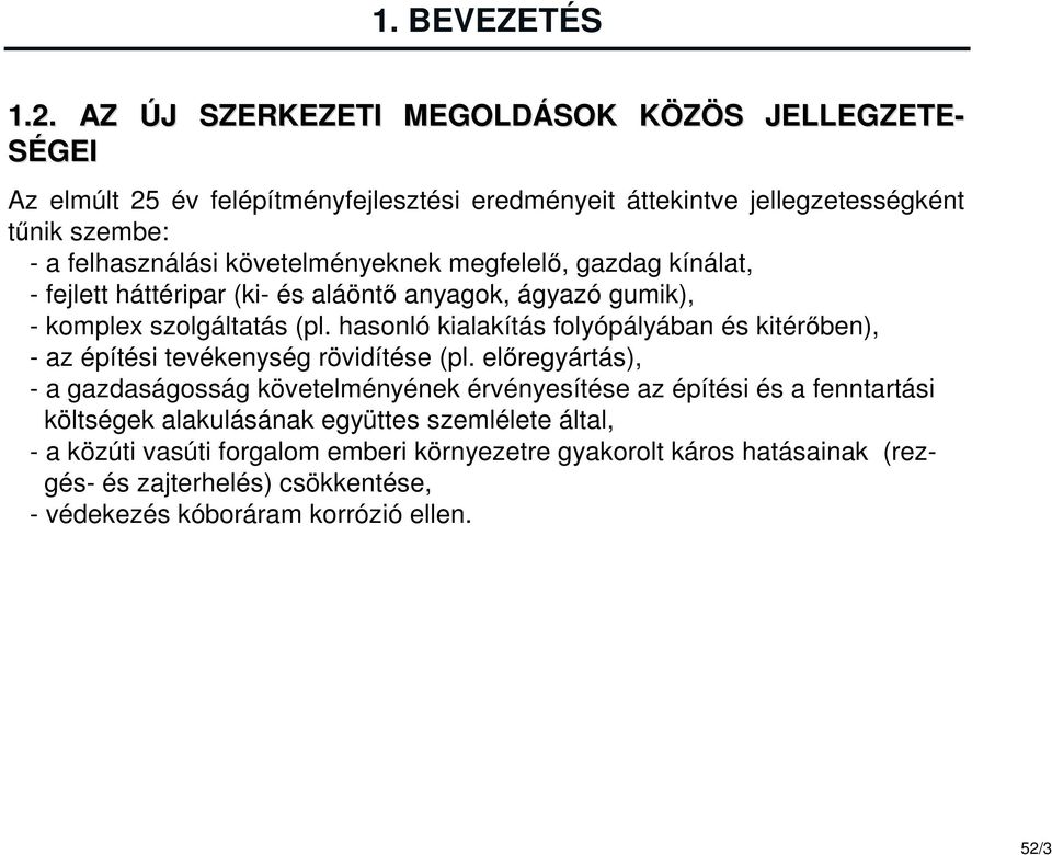 követelményeknek megfelelő, gazdag kínálat, - fejlett háttéripar (ki- és aláöntő anyagok, ágyazó gumik), - komplex szolgáltatás (pl.