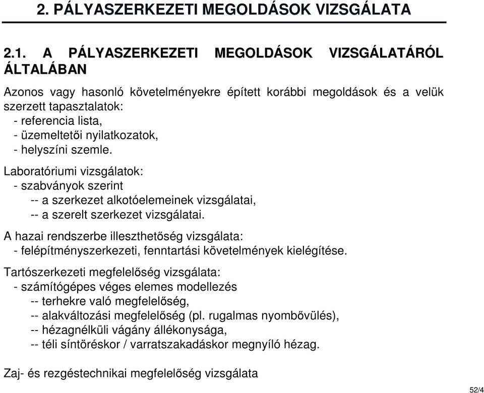 nyilatkozatok, - helyszíni szemle. Laboratóriumi vizsgálatok: - szabványok szerint -- a szerkezet alkotóelemeinek vizsgálatai, -- a szerelt szerkezet vizsgálatai.