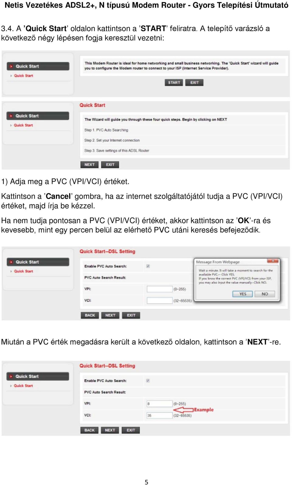 Kattintson a Cancel gombra, ha az internet szolgáltatójától tudja a PVC (VPI/VCI) értéket, majd írja be kézzel.