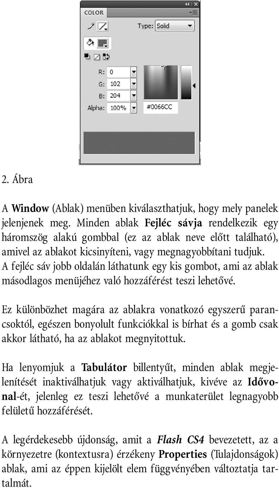 A fejléc sáv jobb oldalán láthatunk egy kis gombot, ami az ablak másodlagos menüjéhez való hozzáférést teszi lehetõvé.