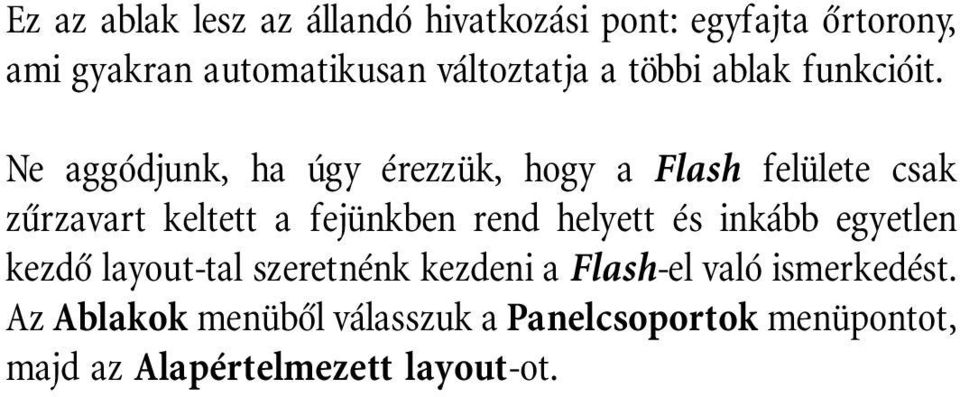 Ne aggódjunk, ha úgy érezzük, hogy a Flash felülete csak zûrzavart keltett a fejünkben rend helyett