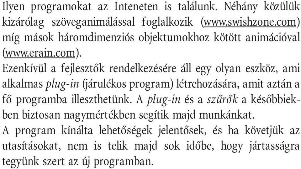 alkalmas plug-in (járulékos program) létrehozására, amit aztán a fô programba illeszthetünk.