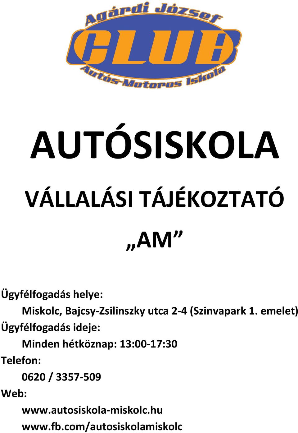 emelet) Ügyfélfogadás ideje: Minden hétköznap: 13:00-17:30