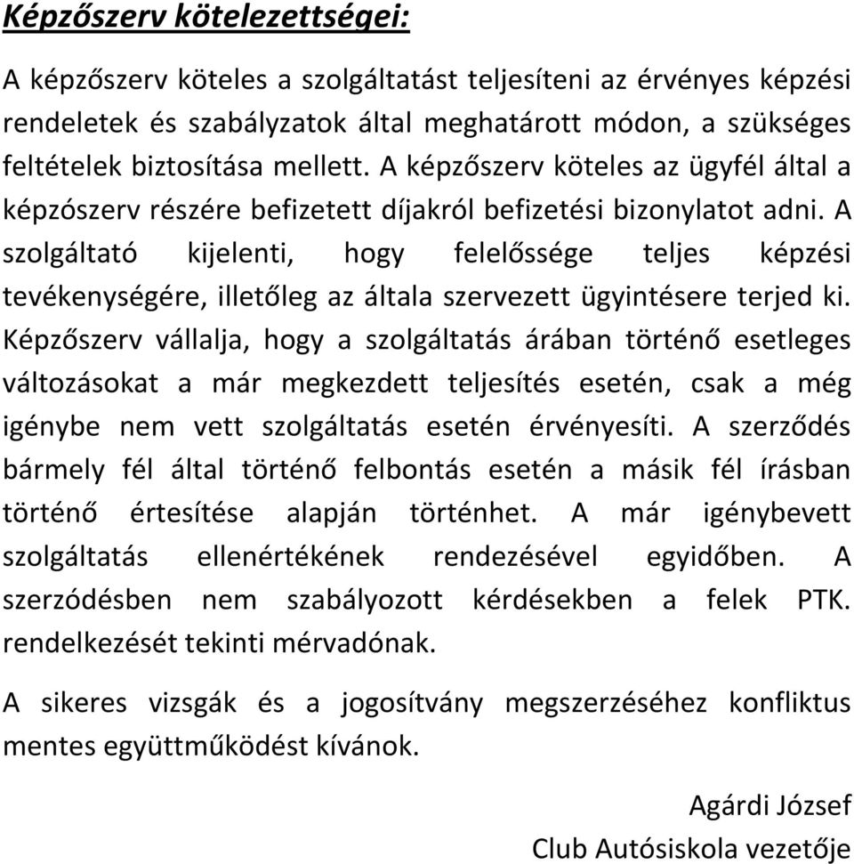 A szolgáltató kijelenti, hogy felelőssége teljes képzési tevékenységére, illetőleg az általa szervezett ügyintésere terjed ki.