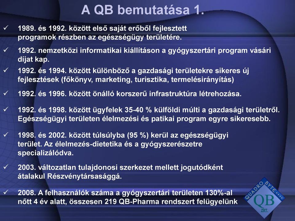 1992. és 1998. között ügyfelek 35-40 % külföldi múlti a gazdasági területről. Egészségügyi területen élelmezési és patikai program egyre sikeresebb. 1998. és 2002.