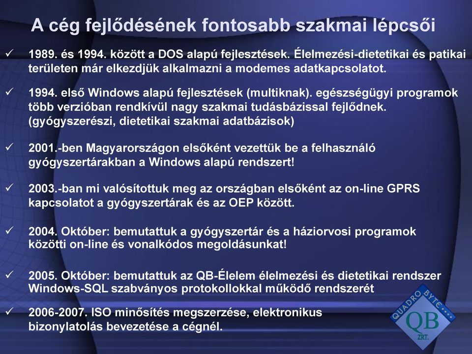 -ben Magyarországon elsőként vezettük be a felhasználó gyógyszertárakban a Windows alapú rendszert! 2003.