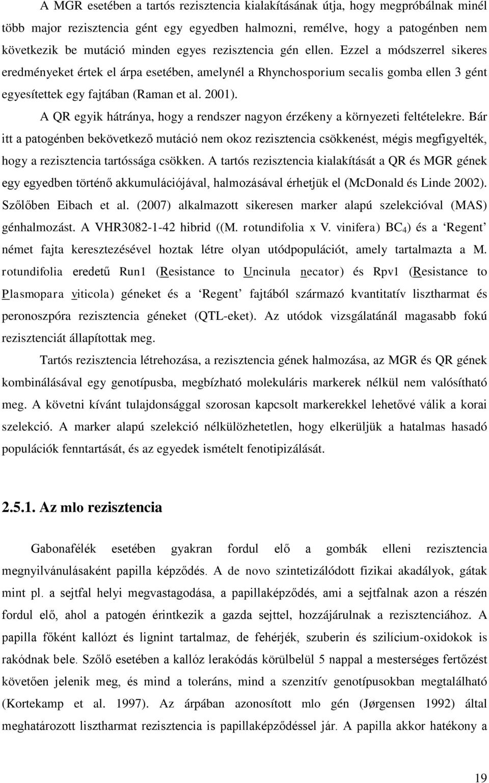 A QR egyik hátránya, hogy a rendszer nagyon érzékeny a környezeti feltételekre.