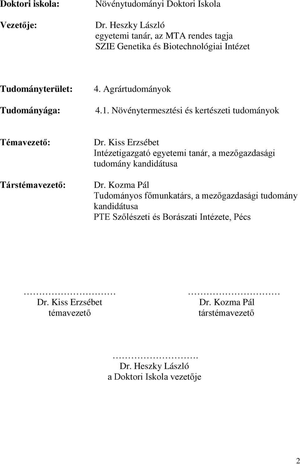 Növénytermesztési és kertészeti tudományok Témavezető: Társtémavezető: Dr.