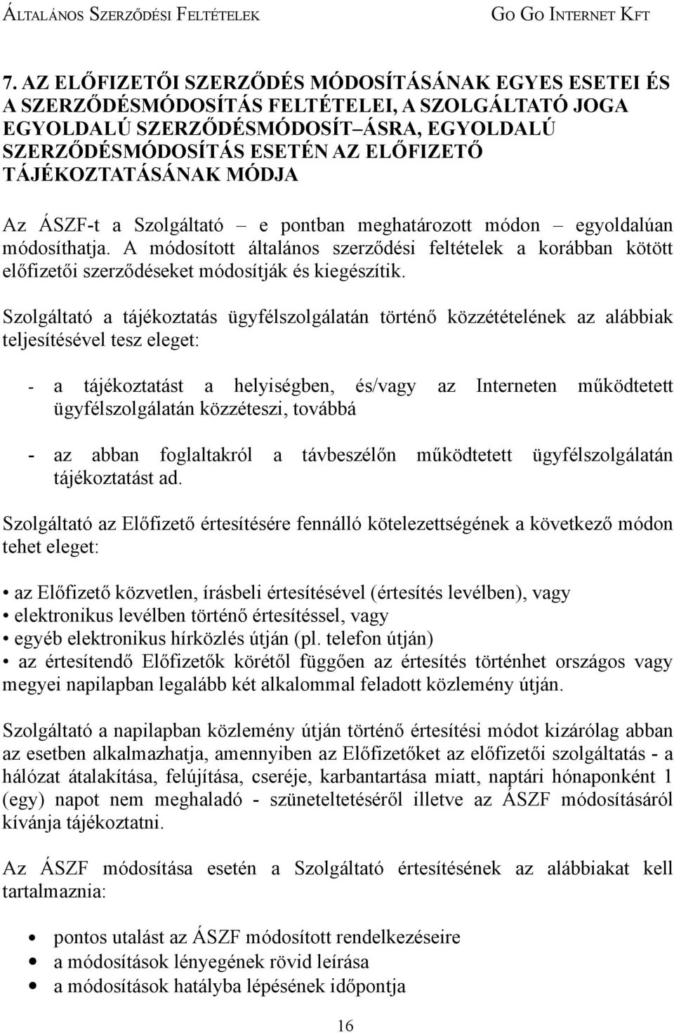 A módosított általános szerződési feltételek a korábban kötött előfizetői szerződéseket módosítják és kiegészítik.