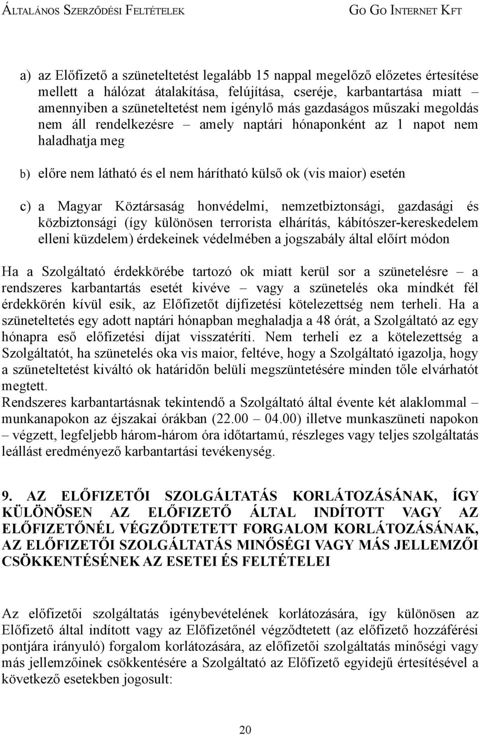 honvédelmi, nemzetbiztonsági, gazdasági és közbiztonsági (így különösen terrorista elhárítás, kábítószer-kereskedelem elleni küzdelem) érdekeinek védelmében a jogszabály által előírt módon Ha a