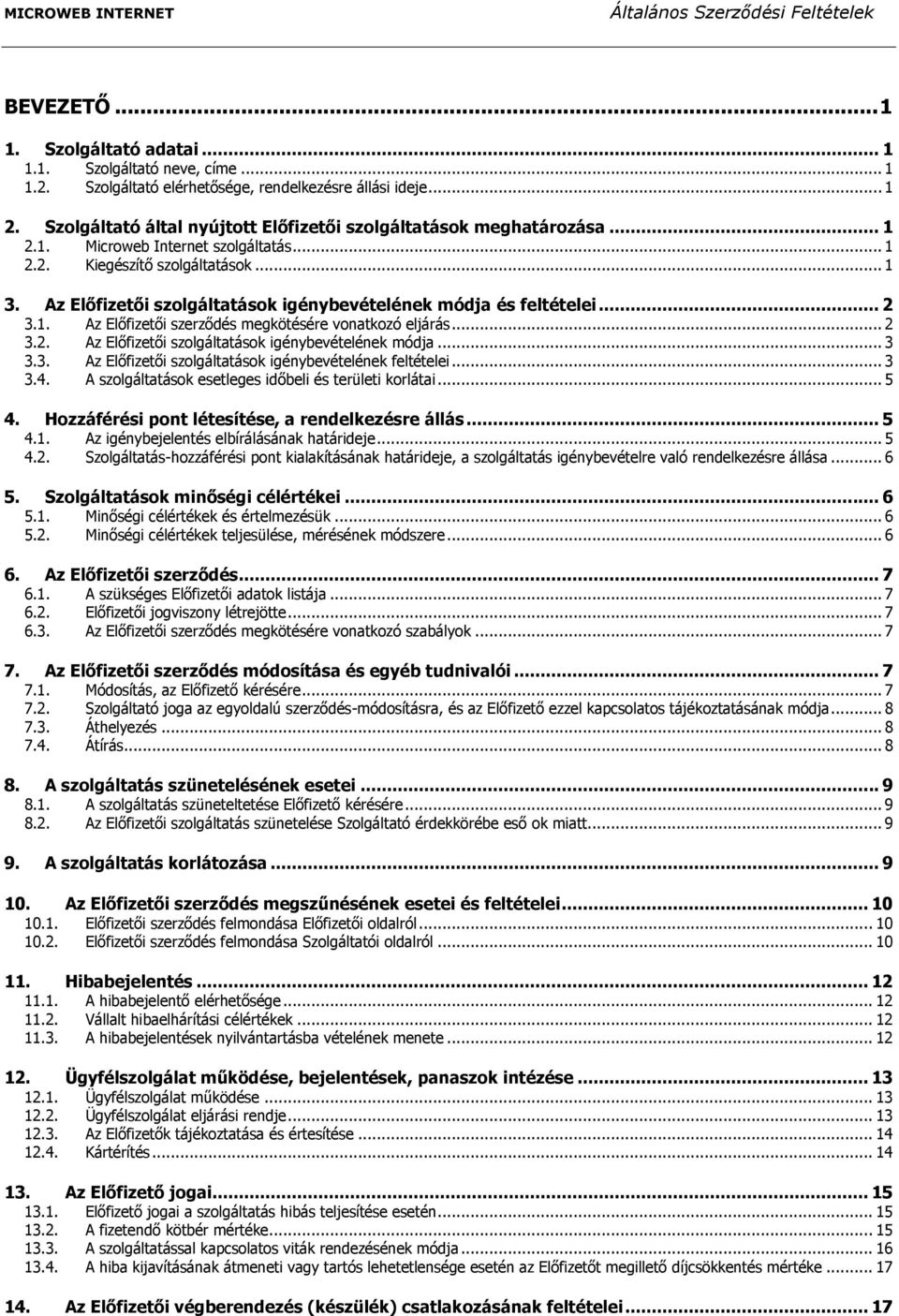 Az Előfizetői szolgáltatások igénybevételének módja és feltételei... 2 3.1. Az Előfizetői szerződés megkötésére vonatkozó eljárás... 2 3.2. Az Előfizetői szolgáltatások igénybevételének módja... 3 3.