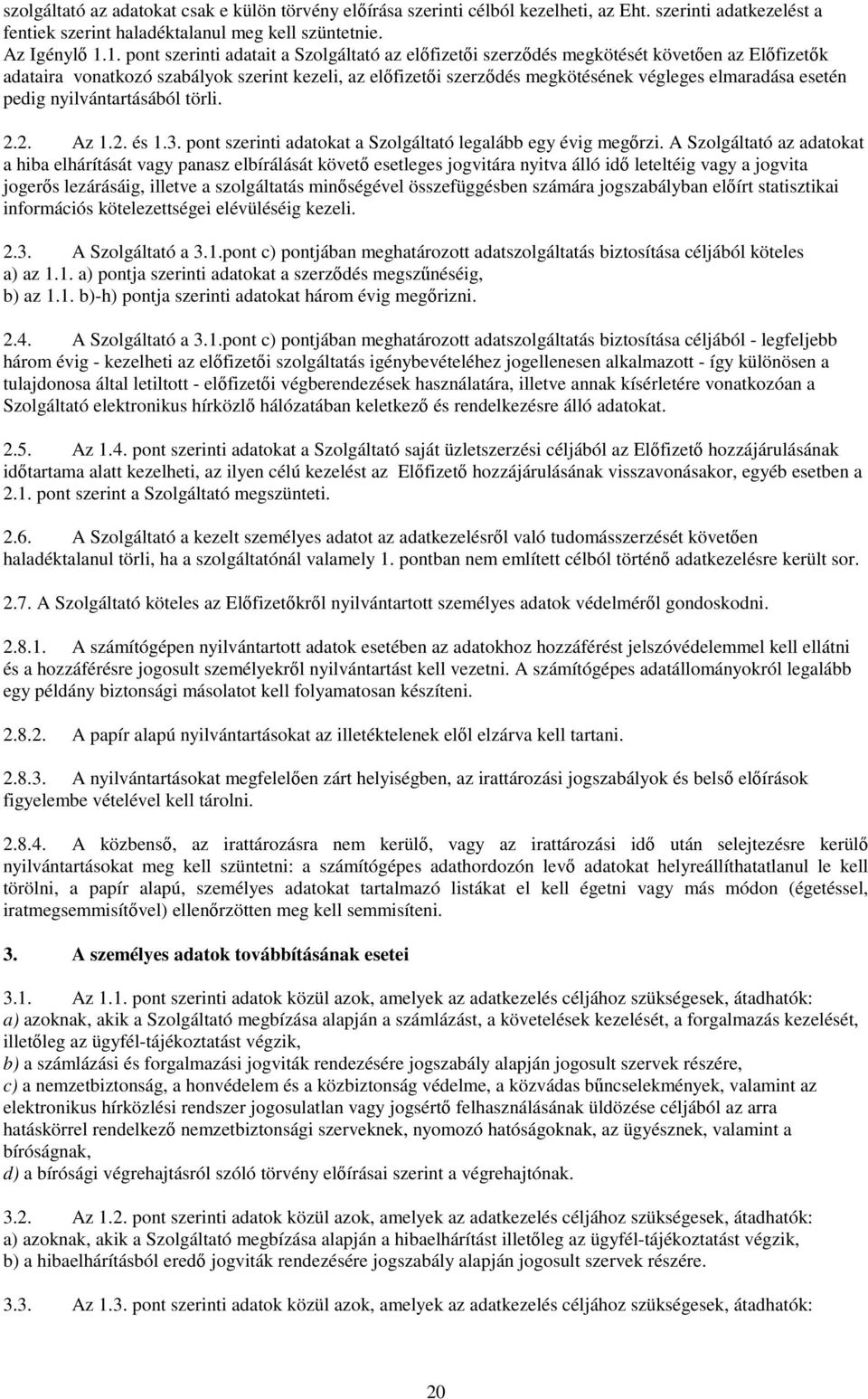 esetén pedig nyilvántartásából törli. 2.2. Az 1.2. és 1.3. pont szerinti adatokat a Szolgáltató legalább egy évig megırzi.