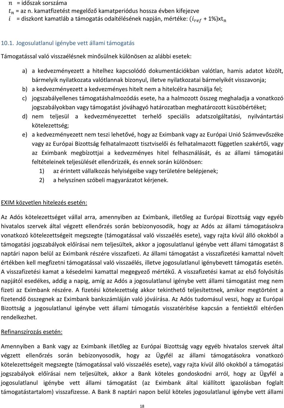 .1. Jogosulatlanul igénybe vett állami támogatás Támogatással való visszaélésnek minősülnek különösen az alábbi esetek: a) a kedvezményezett a hitelhez kapcsolódó dokumentációkban valótlan, hamis