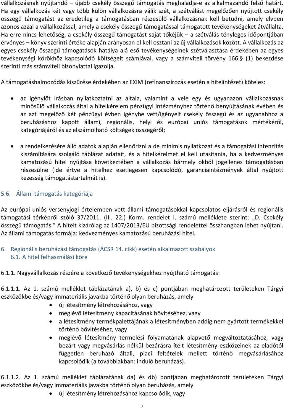 elvben azonos azzal a vállalkozással, amely a csekély összegű támogatással támogatott tevékenységeket átvállalta.