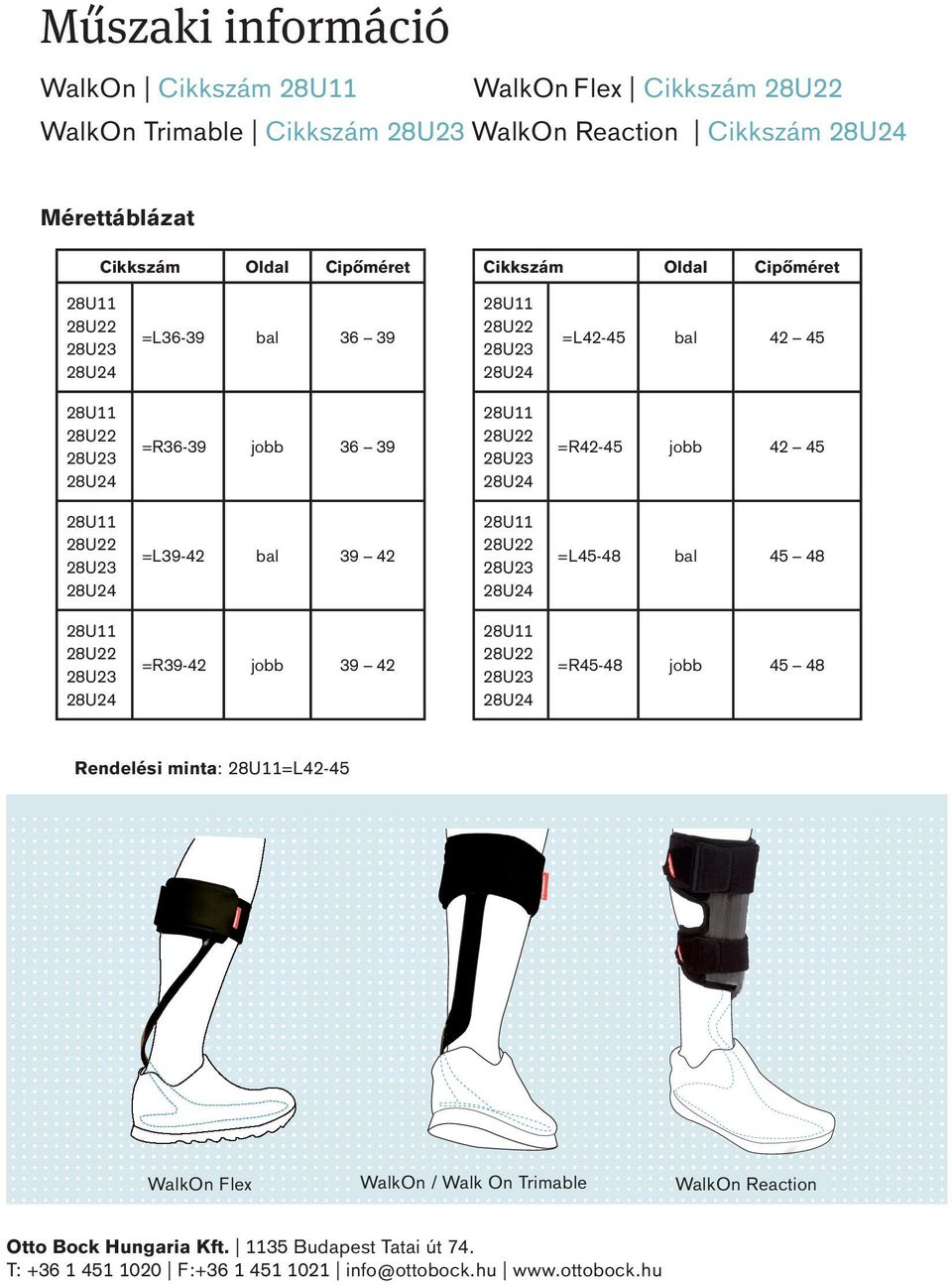 39 42 =L45-48 bal 45 48 =R39-42 jobb 39 42 =R45-48 jobb 45 48 Rendelési minta: =L42-45 WalkOn Flex WalkOn / Walk On Trimable