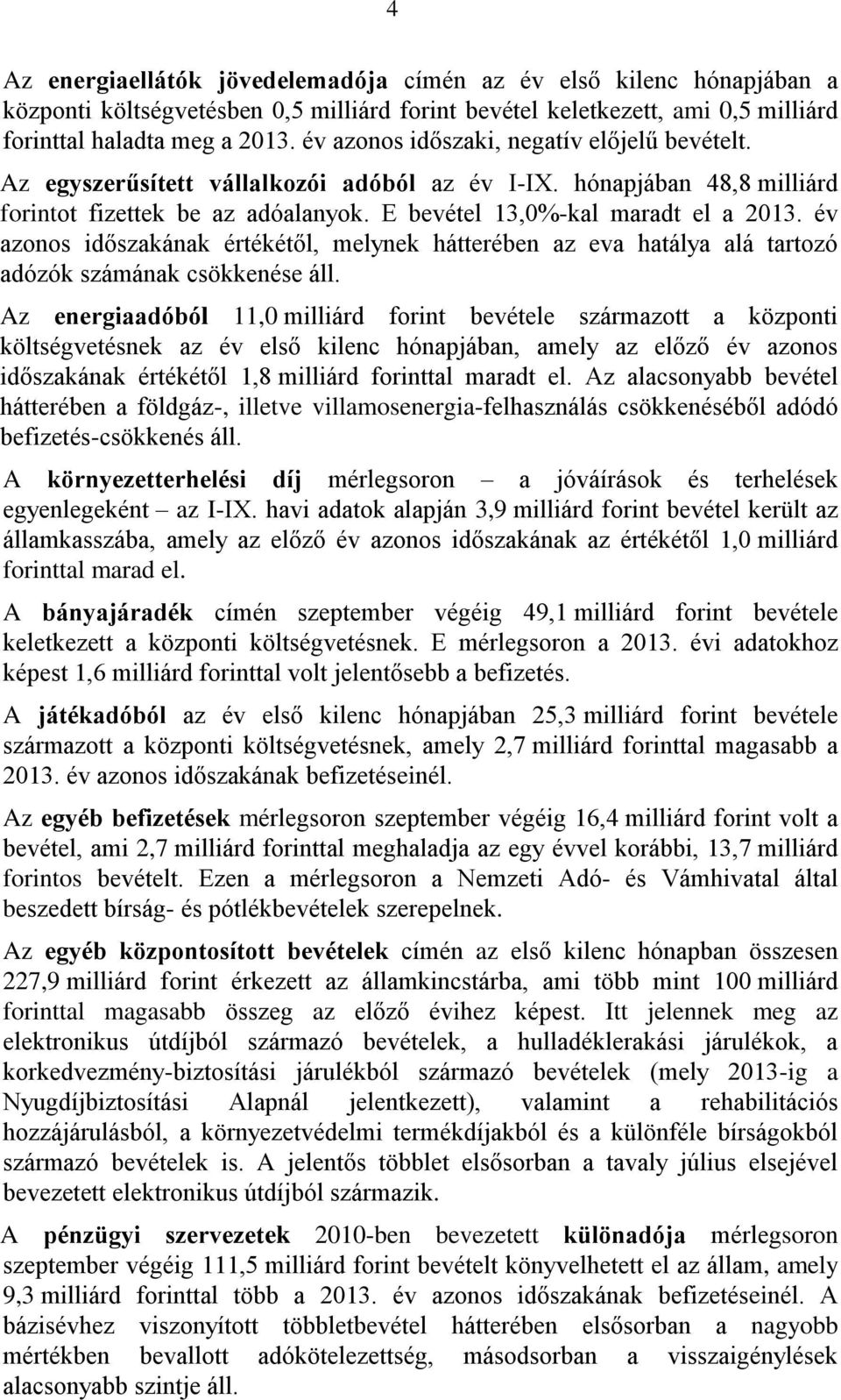 év azonos időszakának értékétől, melynek hátterében az eva hatálya alá tartozó adózók számának csökkenése áll.