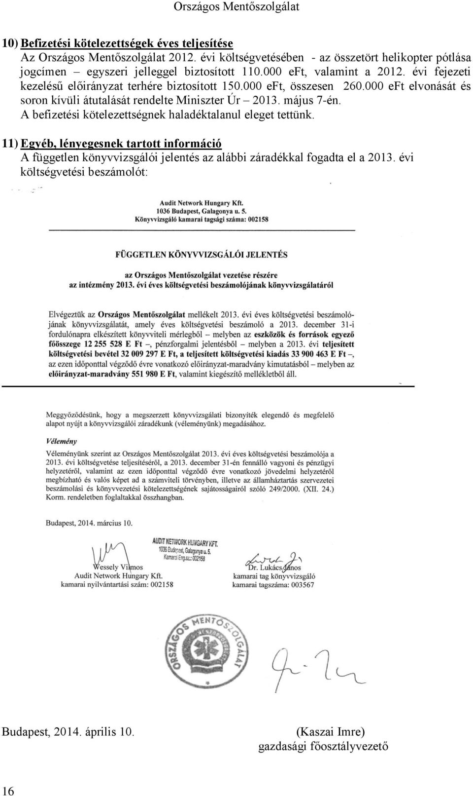 évi fejezeti kezelésű előirányzat terhére biztosított 15. eft, összesen 26. eft elvonását és soron kívüli átutalását rendelte Miniszter Úr 213. május 7-én.