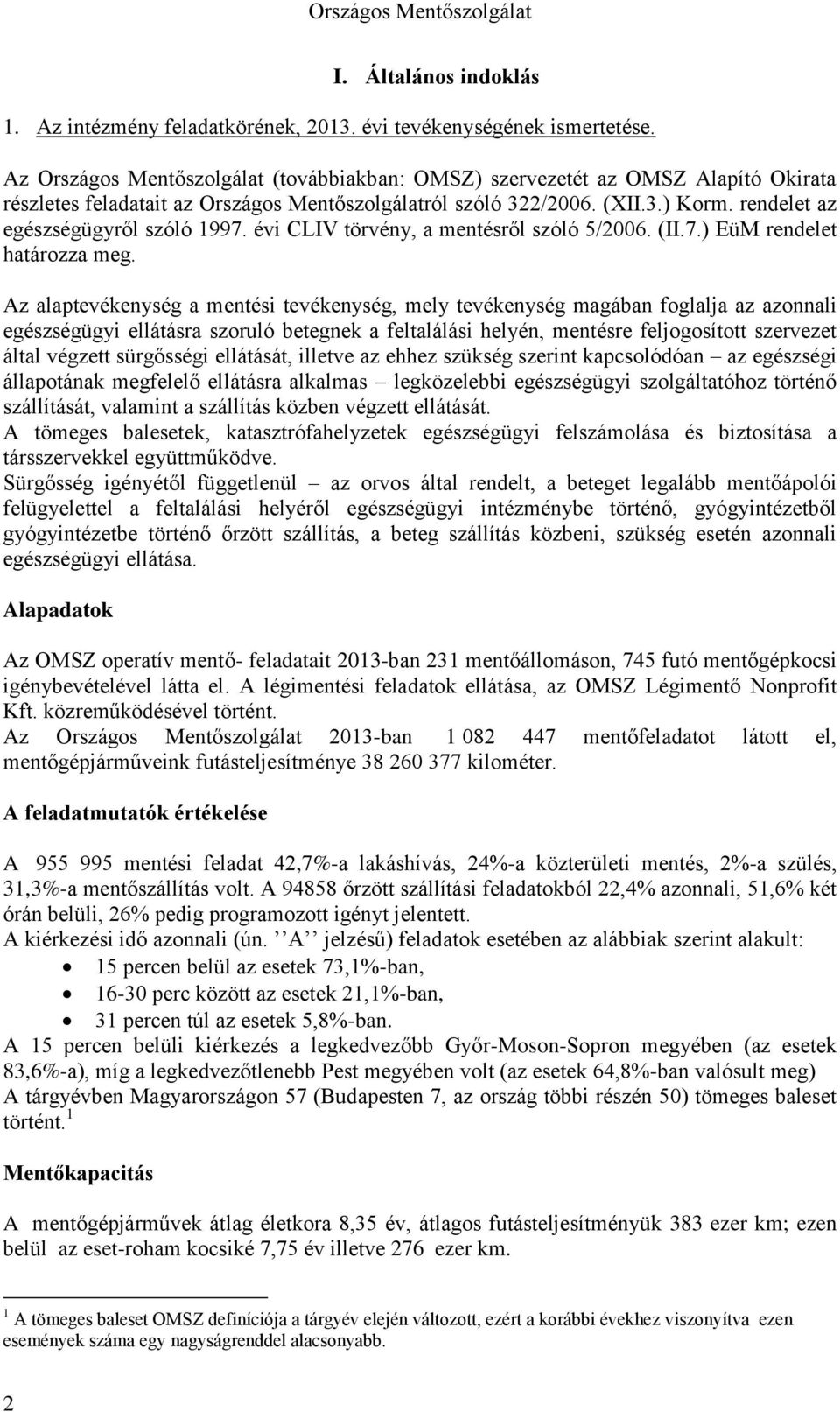 rendelet az egészségügyről szóló 1997. évi CLIV törvény, a mentésről szóló 5/26. (II.7.) EüM rendelet határozza meg.