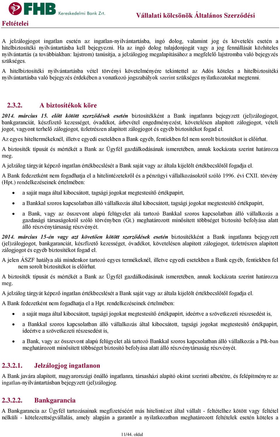 A hitelbiztosítéki nyilvántartásba vétel törvényi követelményére tekintettel az Adós köteles a hitelbiztosítéki nyilvántartásba való bejegyzés érdekében a vonatkozó jogszabályok szerint szükséges