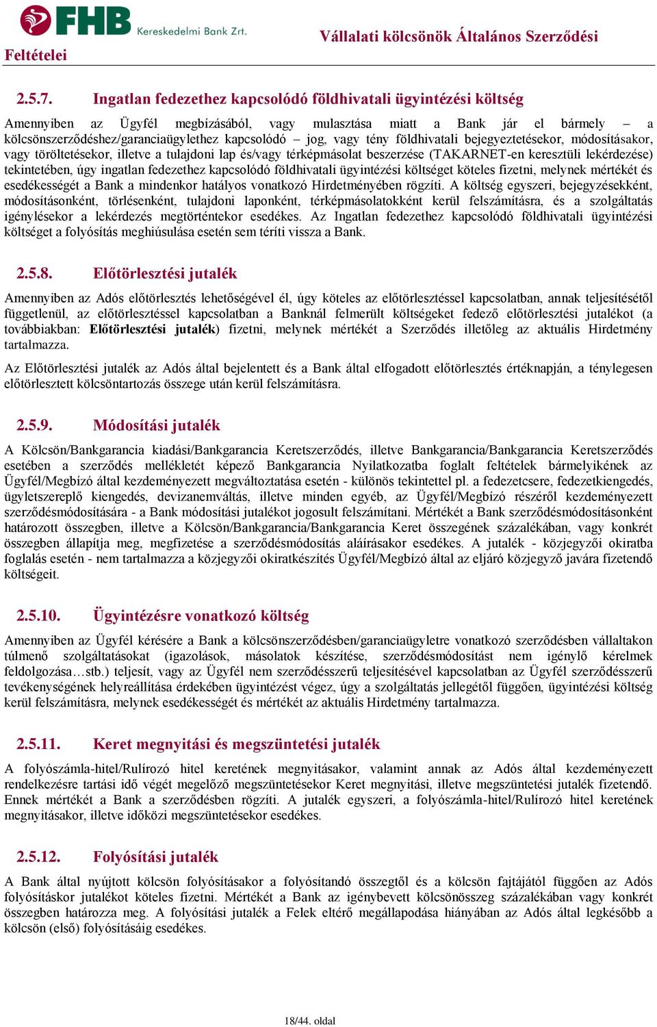 vagy tény földhivatali bejegyeztetésekor, módosításakor, vagy töröltetésekor, illetve a tulajdoni lap és/vagy térképmásolat beszerzése (TAKARNET-en keresztüli lekérdezése) tekintetében, úgy ingatlan