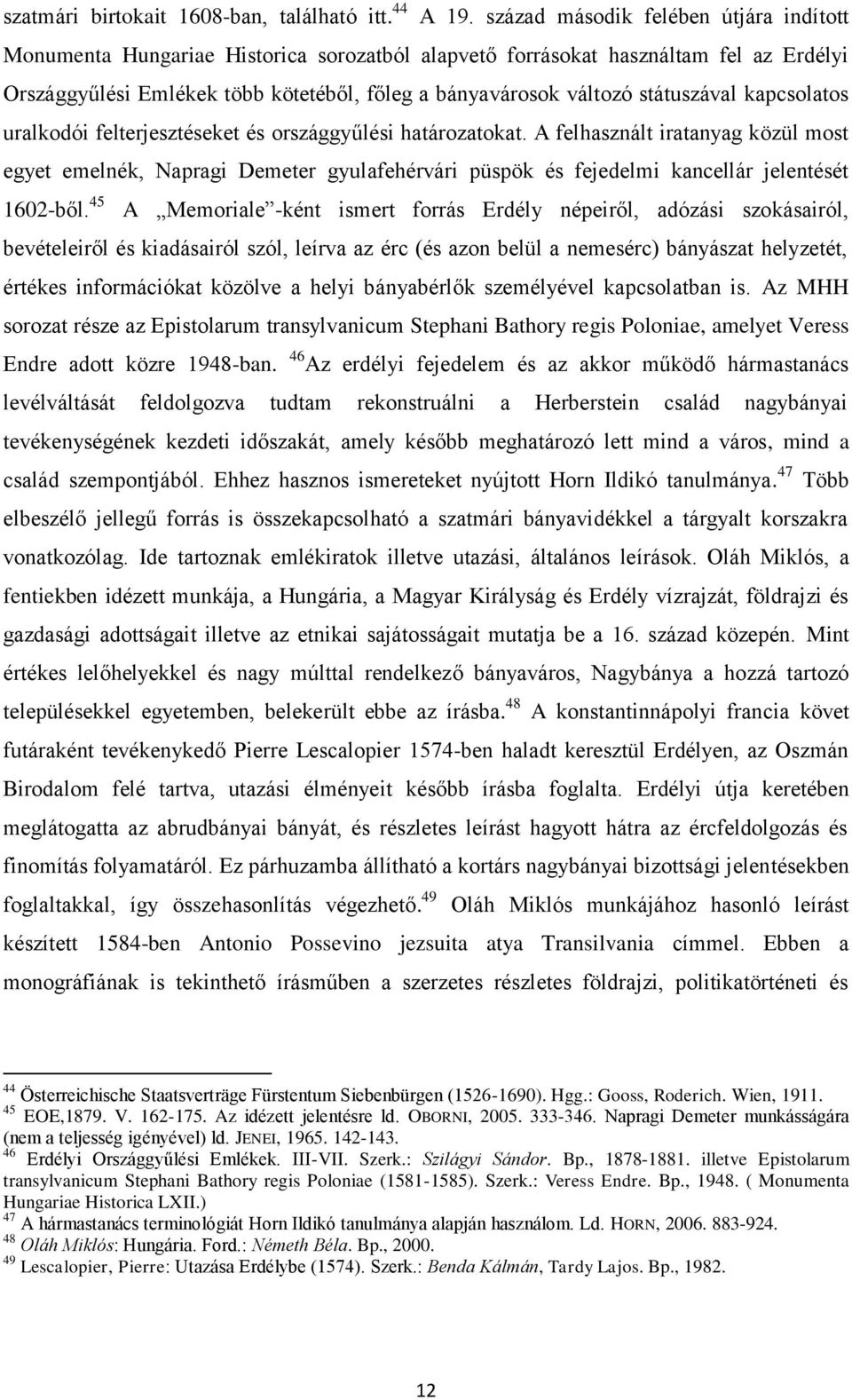 státuszával kapcsolatos uralkodói felterjesztéseket és országgyűlési határozatokat.