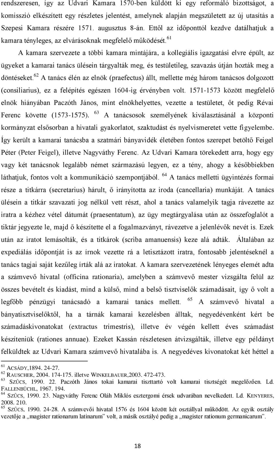 61 A kamara szervezete a többi kamara mintájára, a kollegiális igazgatási elvre épült, az ügyeket a kamarai tanács ülésein tárgyalták meg, és testületileg, szavazás útján hozták meg a döntéseket.