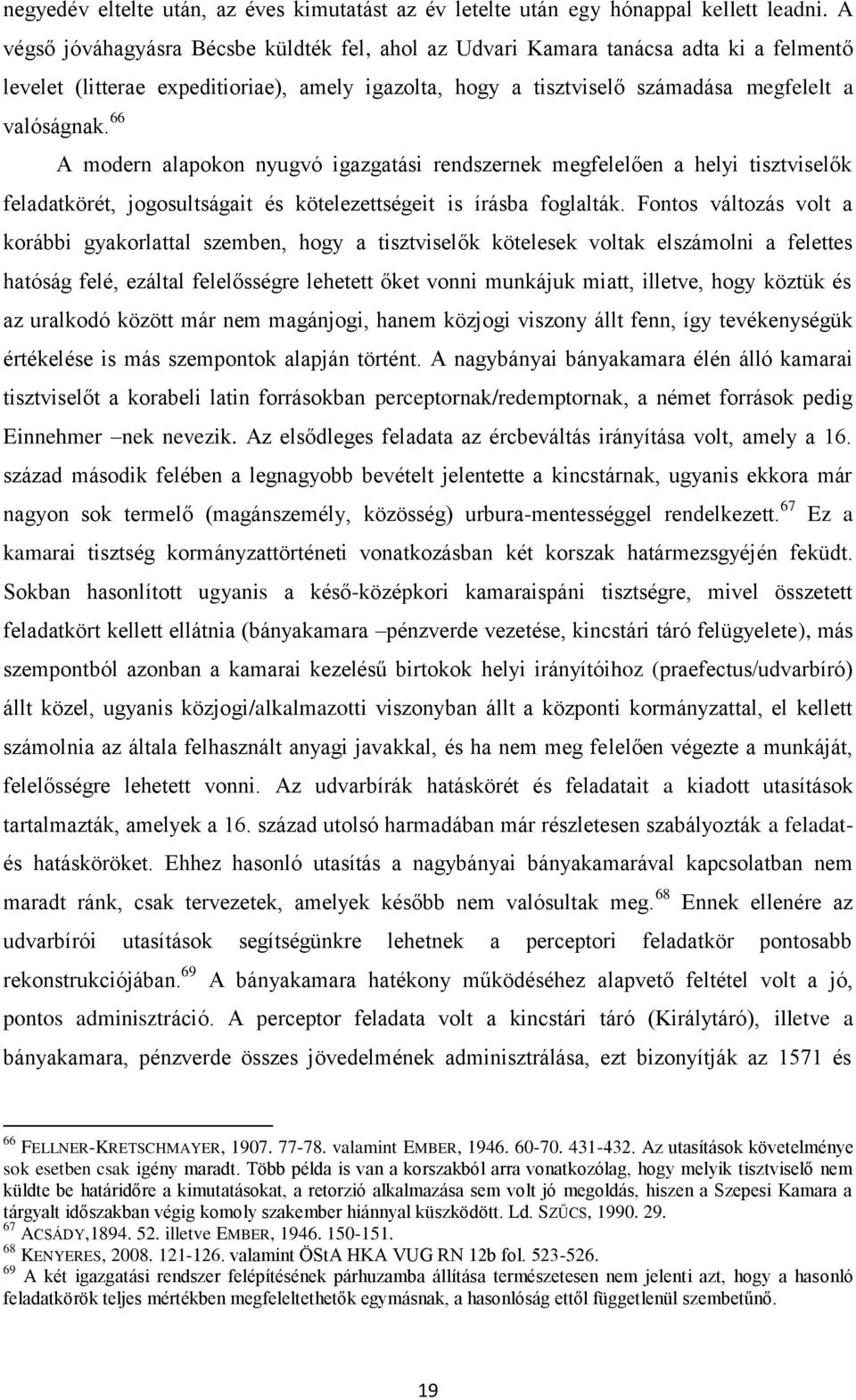 66 A modern alapokon nyugvó igazgatási rendszernek megfelelően a helyi tisztviselők feladatkörét, jogosultságait és kötelezettségeit is írásba foglalták.