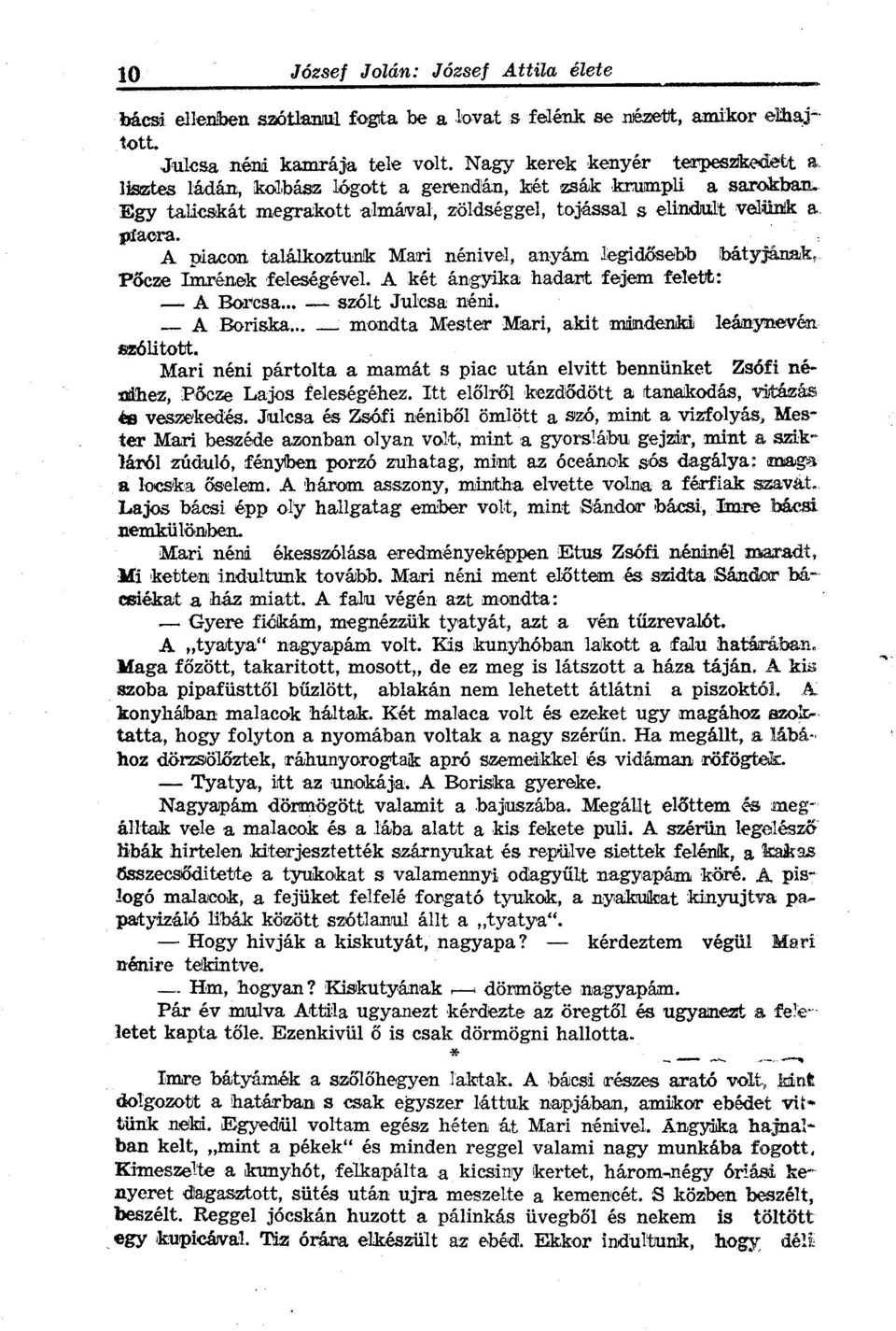 A piacon találkoztunk Mari nénivel, anyám legidősebb bátyjának, Pőcze Imrének feleségével. A két ángyika hadart fejem felett: A Borcsa... szólt Julcsa néni. A Boriska.