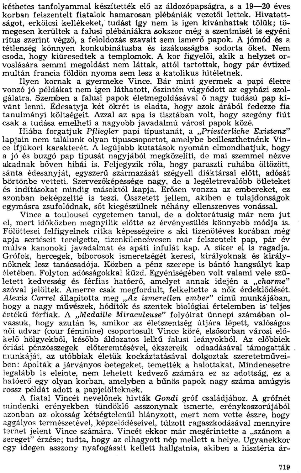 ismerő papok. A jómód és a tétlenség könnyen konkubinátusba és iszákosságba sodorta őket. Nem csoda, hogy kiüresedtek a templomok.