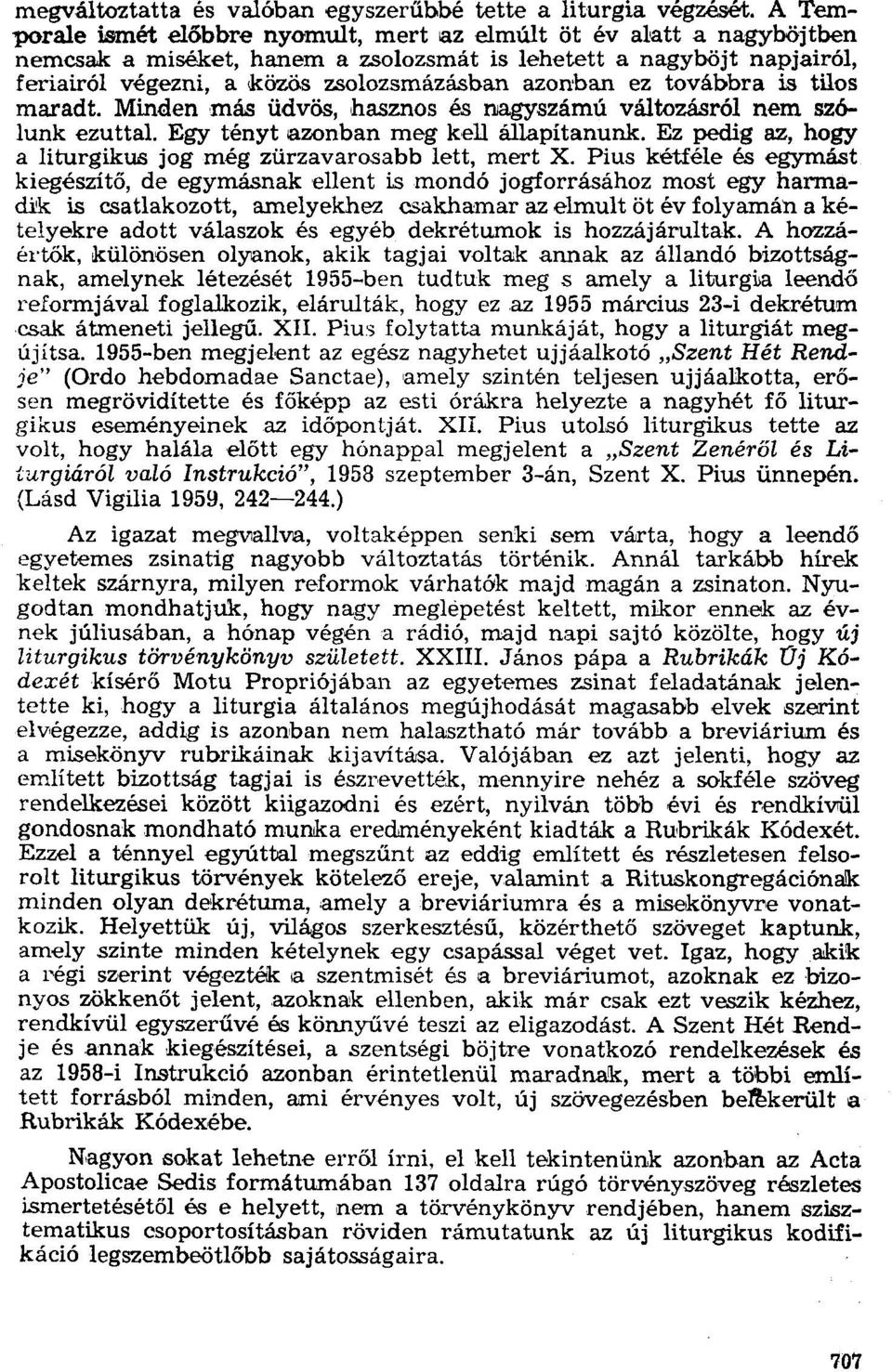 ez továbbra is tilos maradt. Minden más üdvös, hasznos és nagyszámú változásról nem szólunk ezuttal. Egy tényt azonban meg kell állapítanunk.