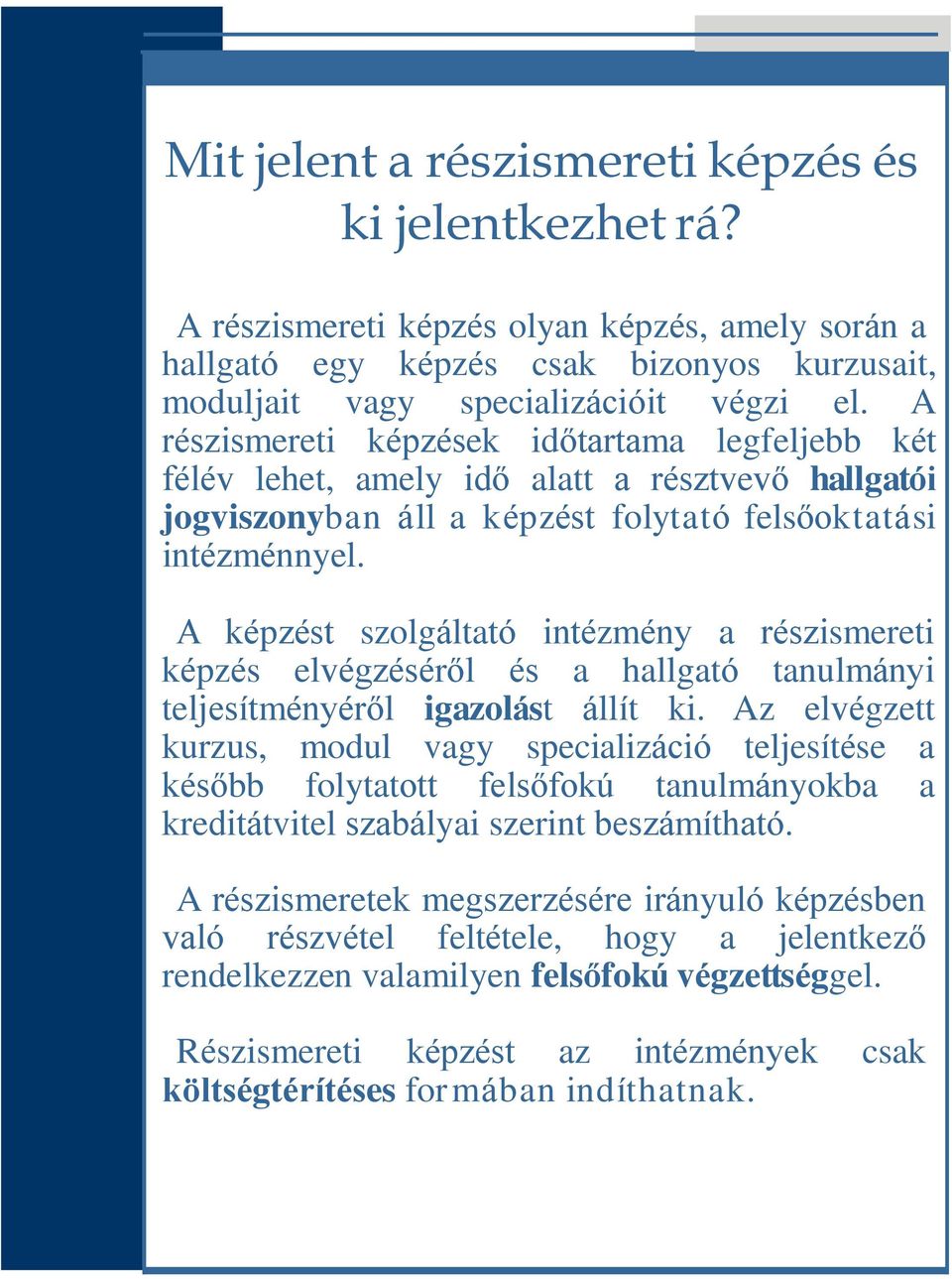 A képzést szolgáltató intézmény a részismereti képzés elvégzéséről és a hallgató tanulmányi teljesítményéről igazolást állít ki.