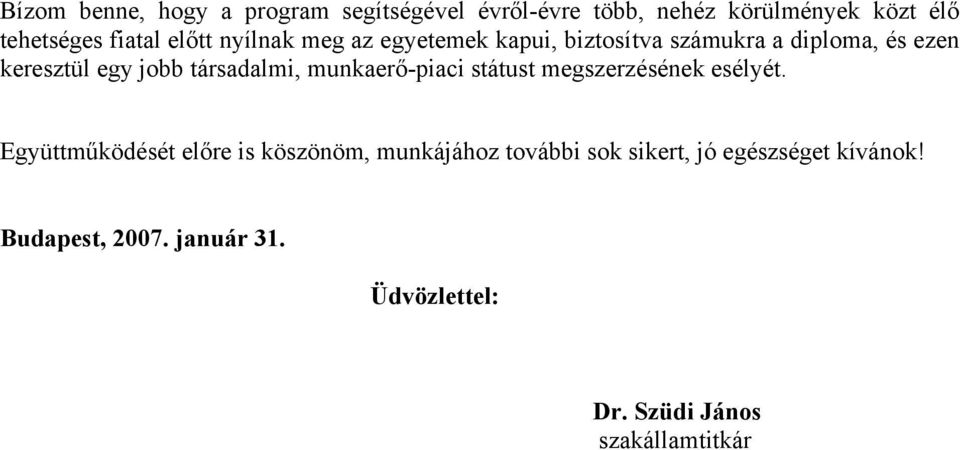 társadalmi, munkaerő-piaci státust megszerzésének esélyét.