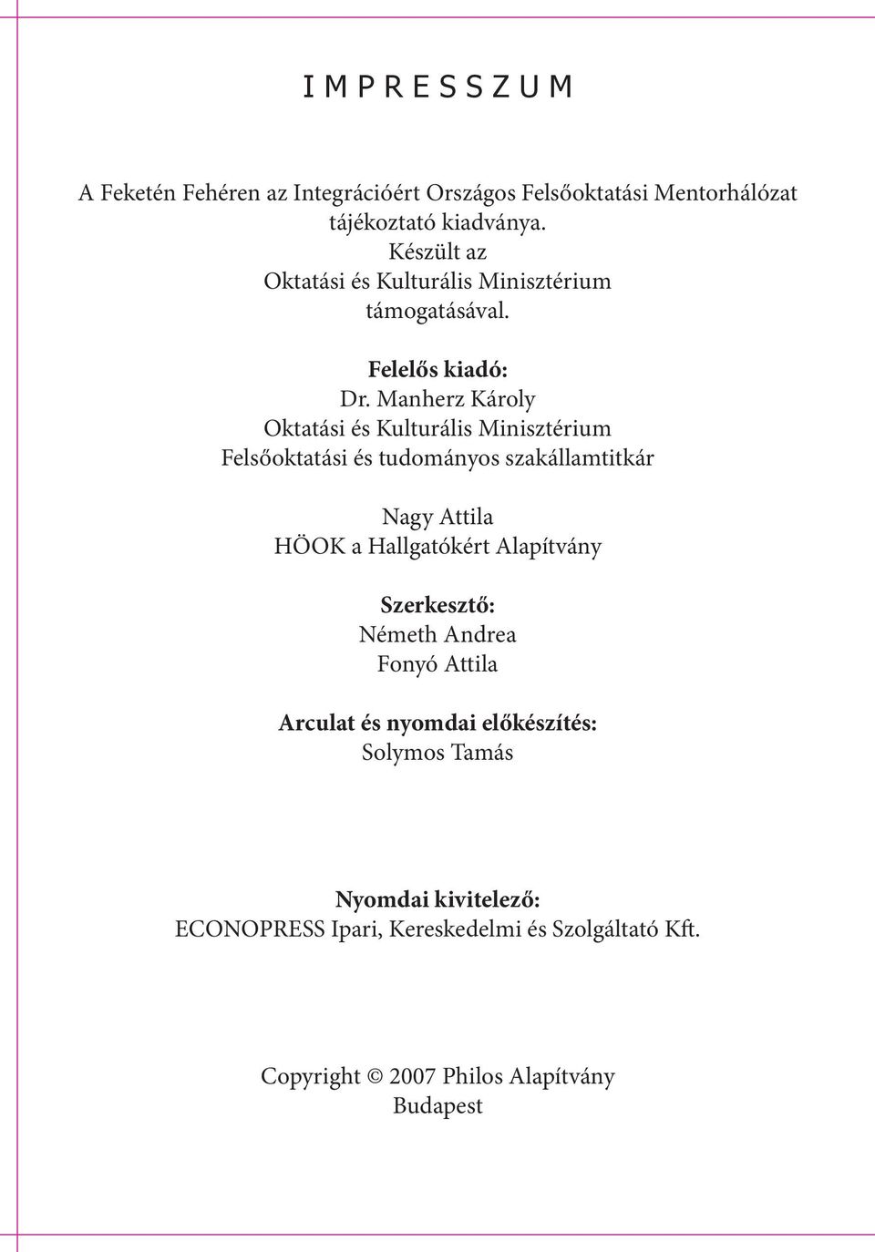 Manherz Károly Oktatási és Kulturális Minisztérium Felsőoktatási és tudományos szakállamtitkár Nagy Attila HÖOK a Hallgatókért