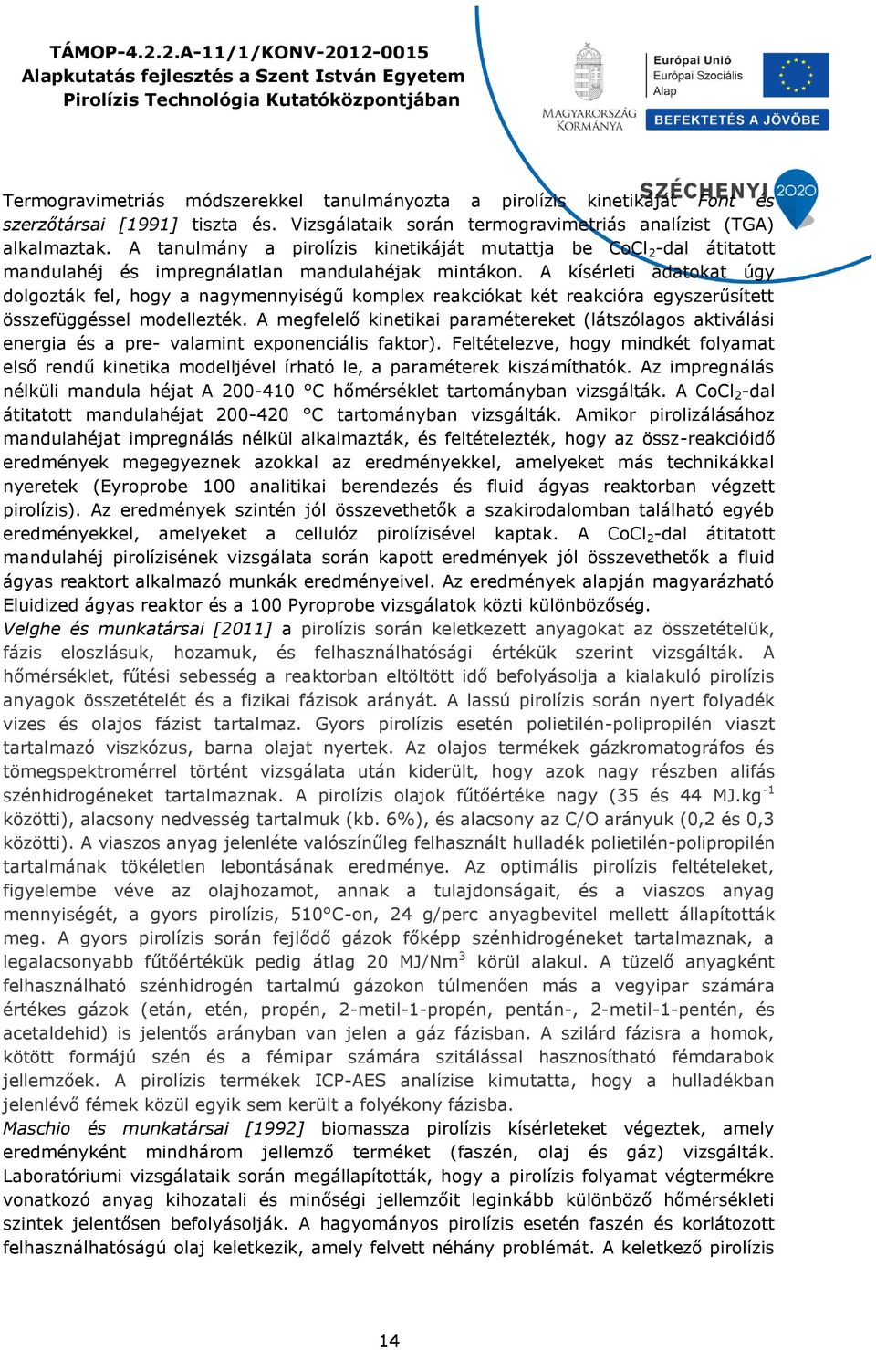 A kísérleti adatokat úgy dolgozták fel, hogy a nagymennyiségű komplex reakciókat két reakcióra egyszerűsített összefüggéssel modellezték.