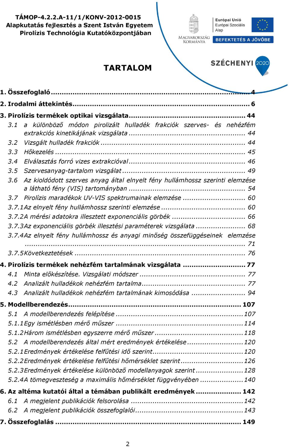 4 Elválasztás forró vizes extrakcióval... 46 3.5 Szervesanyag-tartalom vizsgálat... 49 3.