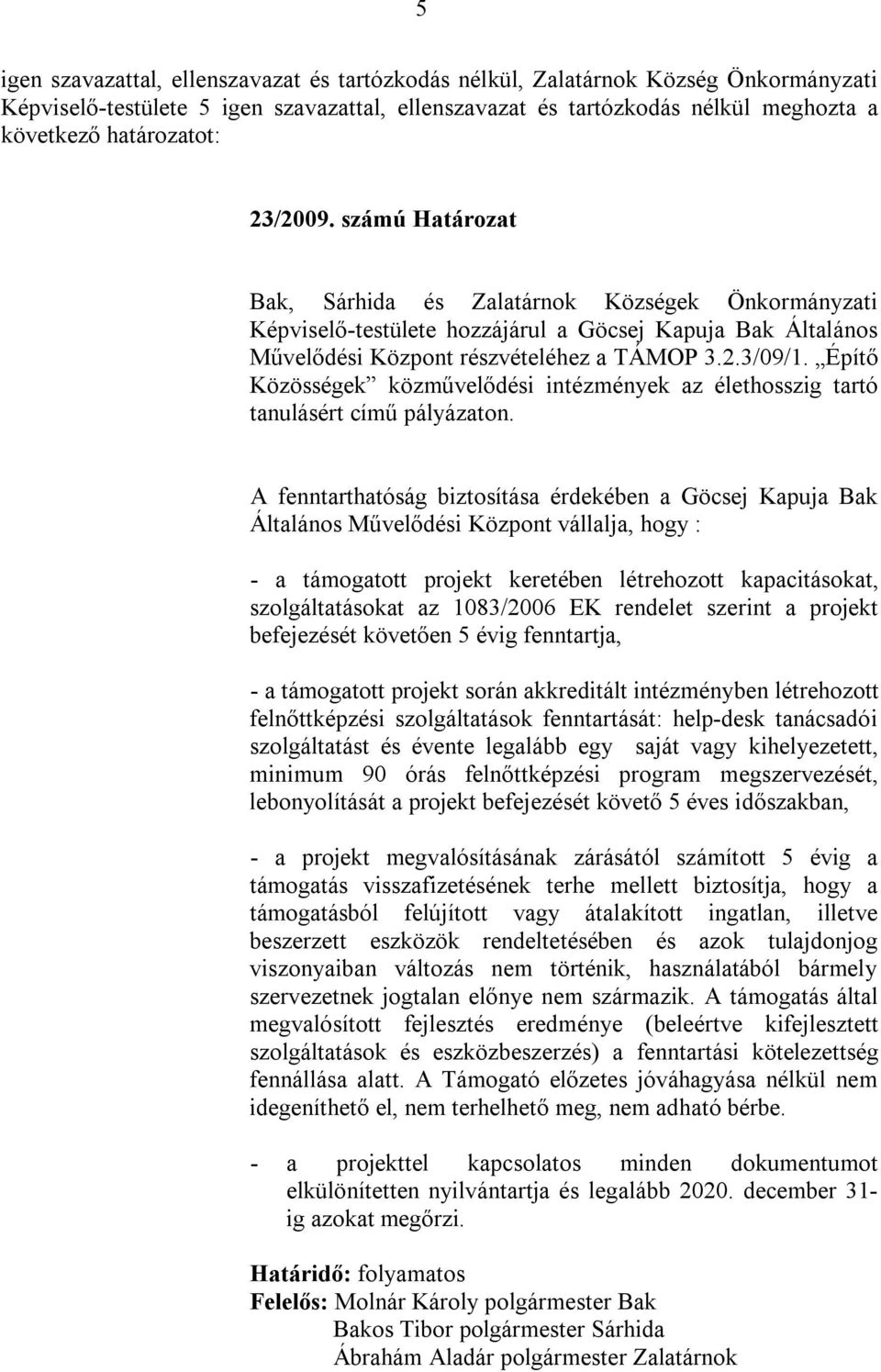 Építő Közösségek közművelődési intézmények az élethosszig tartó tanulásért című pályázaton.