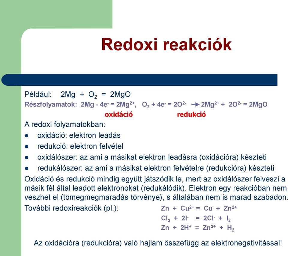 redukció mindig együtt játszódik le, mert az oxidálószer felveszi a másik fél által leadott elektronokat (redukálódik).