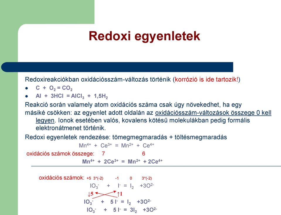 oxidációsszám-változások összege 0 kell legyen. Ionok esetében valós, kovalens kötésű molekulákban pedig formális elektronátmenet történik.