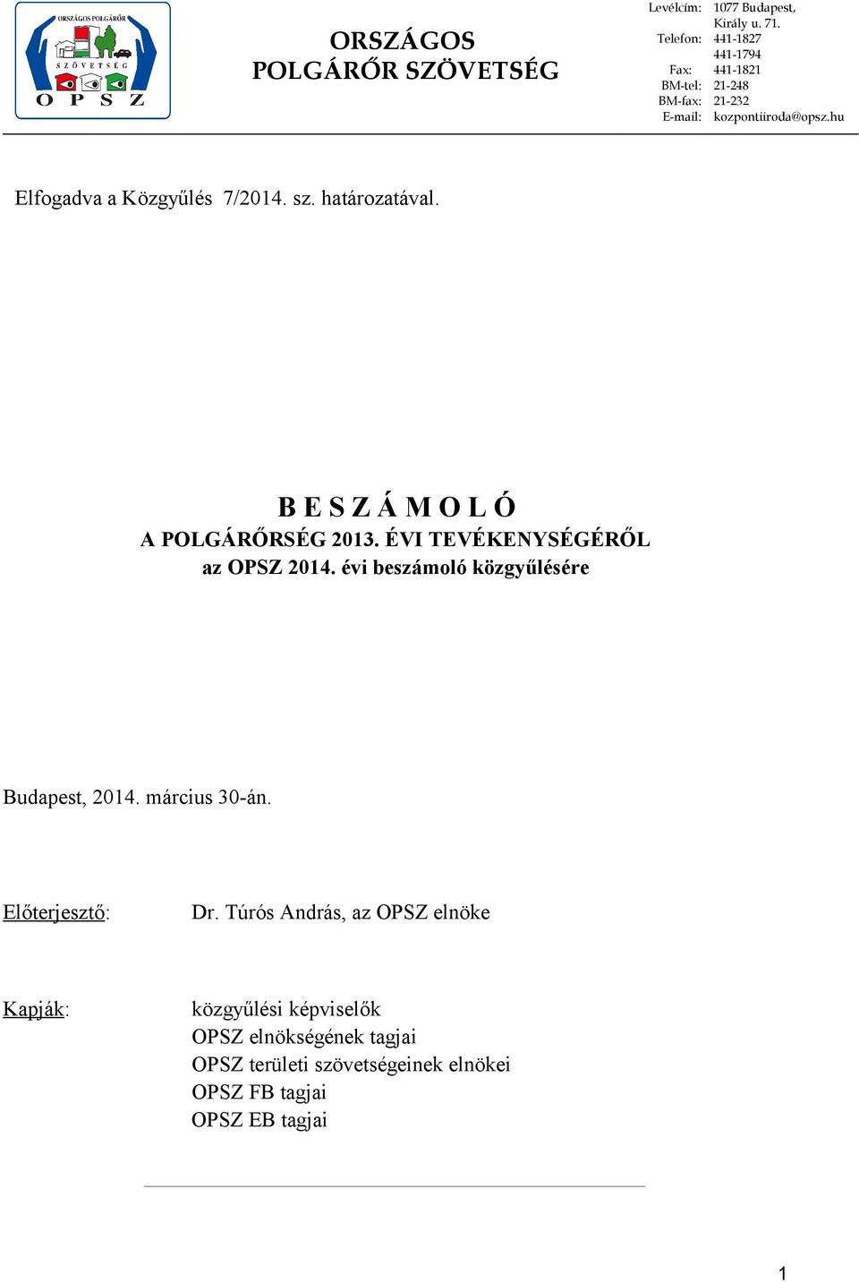 hu Elfogadva a Közgyűlés 7/214. sz. határozatával. BESZÁMOLÓ A POLGÁRŐRSÉG 213. ÉVI TEVÉKENYSÉGÉRŐL az OPSZ 214.