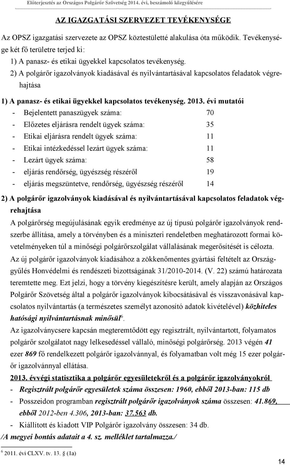 2) A polgárőr igazolványok kiadásával és nyilvántartásával kapcsolatos feladatok végrehajtása 1) A panasz- és etikai ügyekkel kapcsolatos tevékenység. 213.