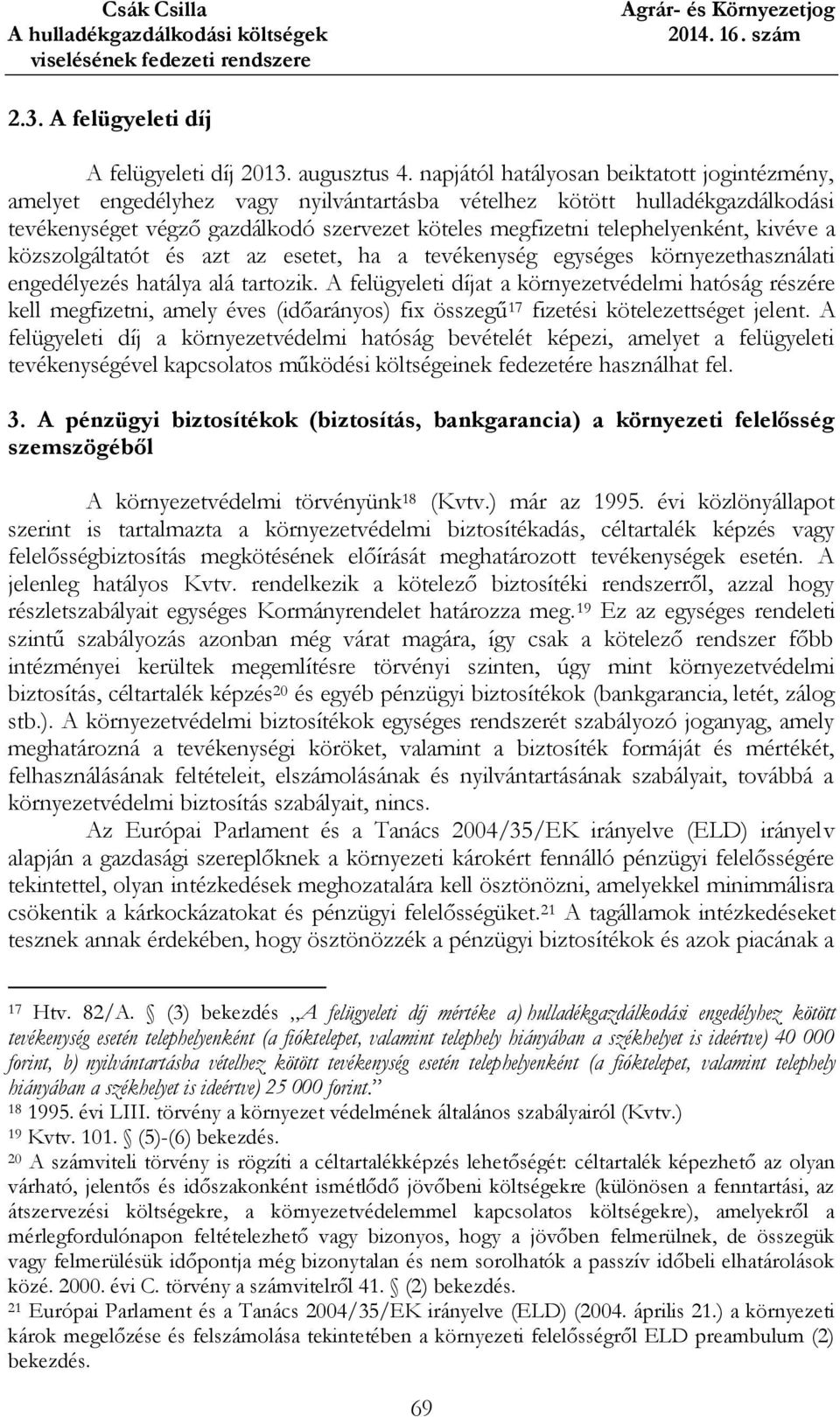 kivéve a közszolgáltatót és azt az esetet, ha a tevékenység egységes környezethasználati engedélyezés hatálya alá tartozik.