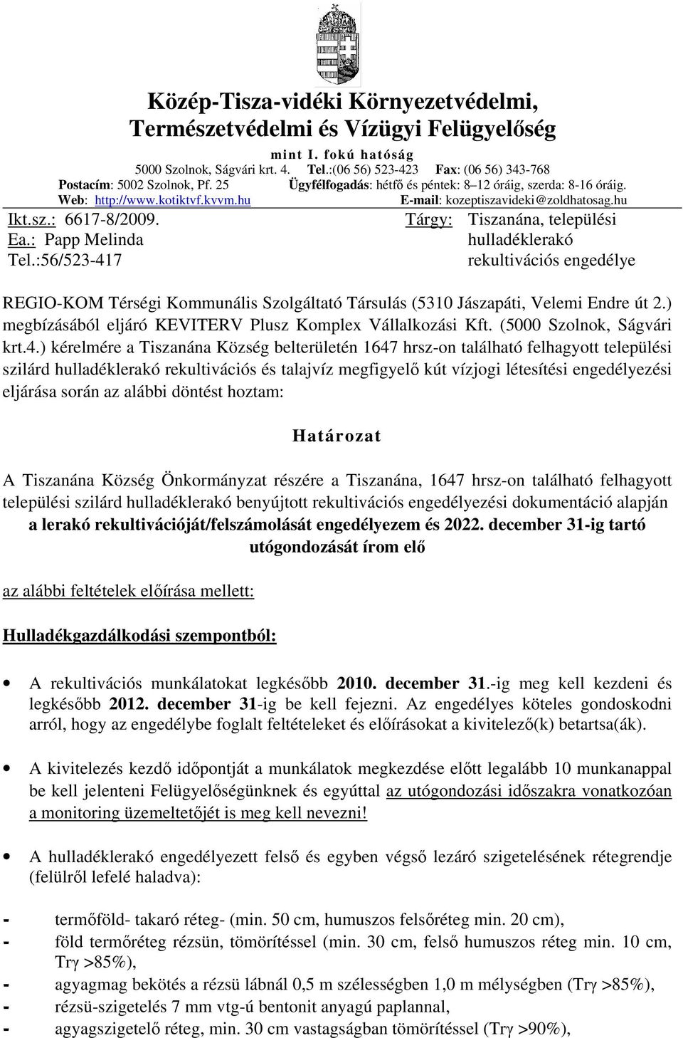 :56/523-417 Tárgy: Tiszanána, települési hulladéklerakó rekultivációs engedélye REGIO-KOM Térségi Kommunális Szolgáltató Társulás (5310 Jászapáti, Velemi Endre út 2.