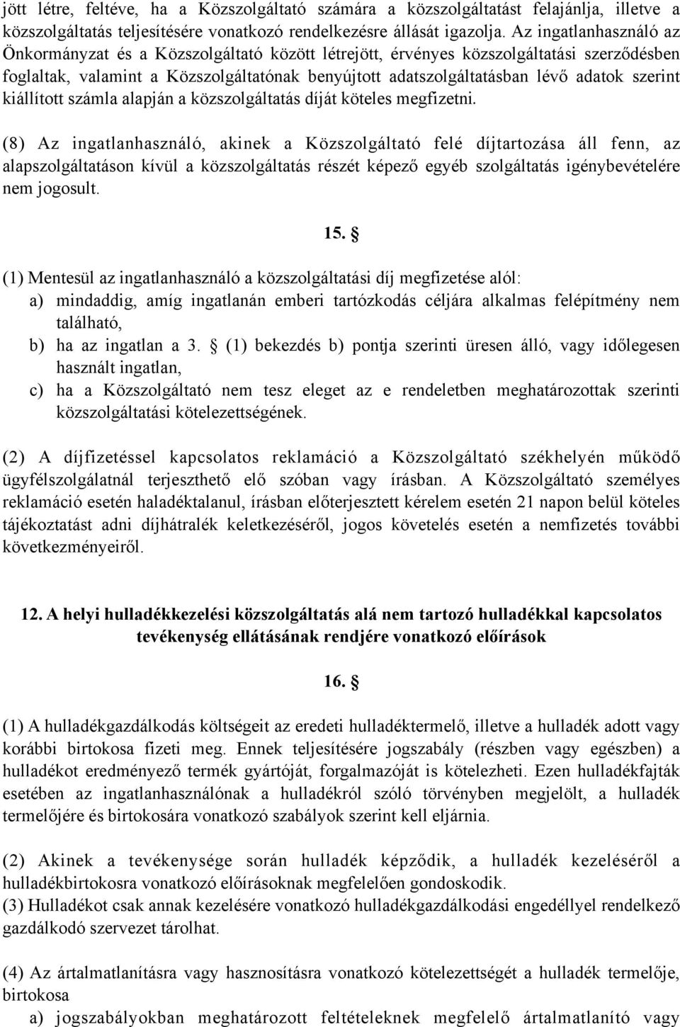 szerint kiállított számla alapján a közszolgáltatás díját köteles megfizetni.