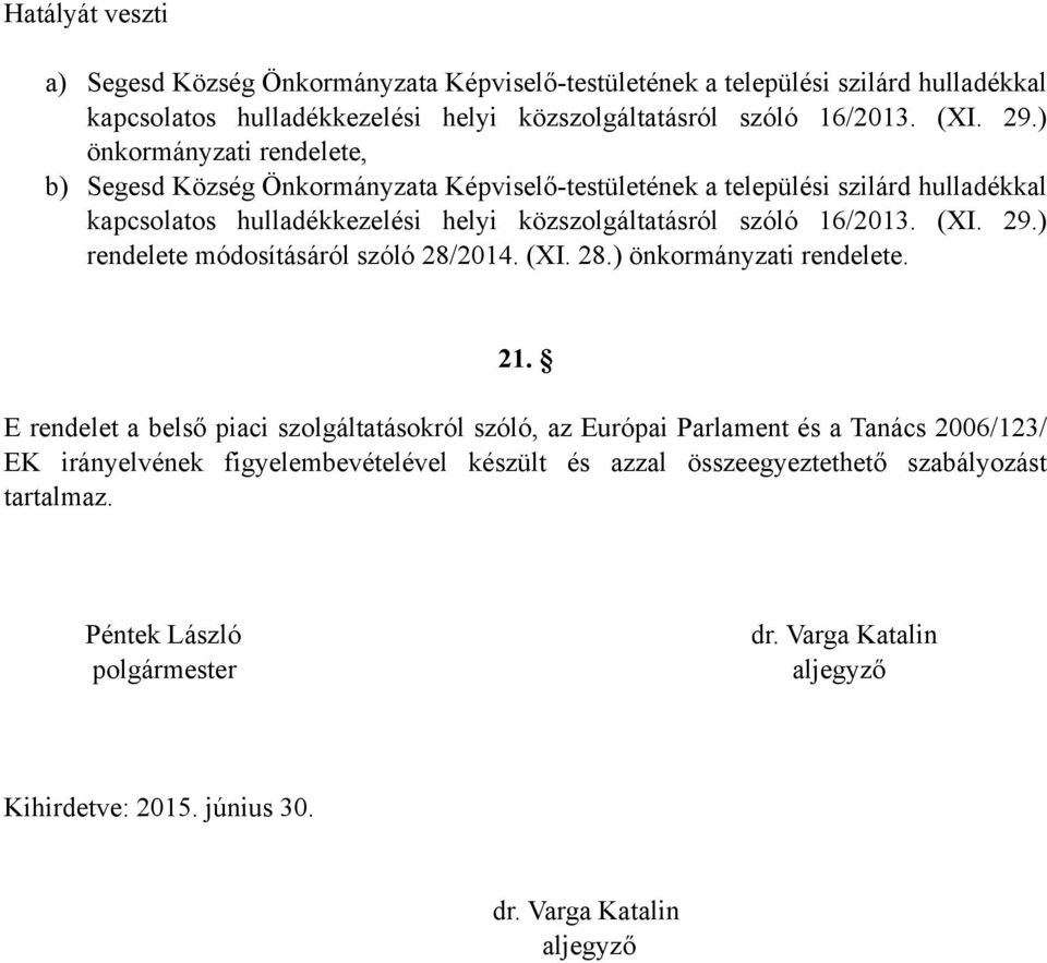 29.) rendelete módosításáról szóló 28/2014. (XI. 28.) önkormányzati rendelete. 21.