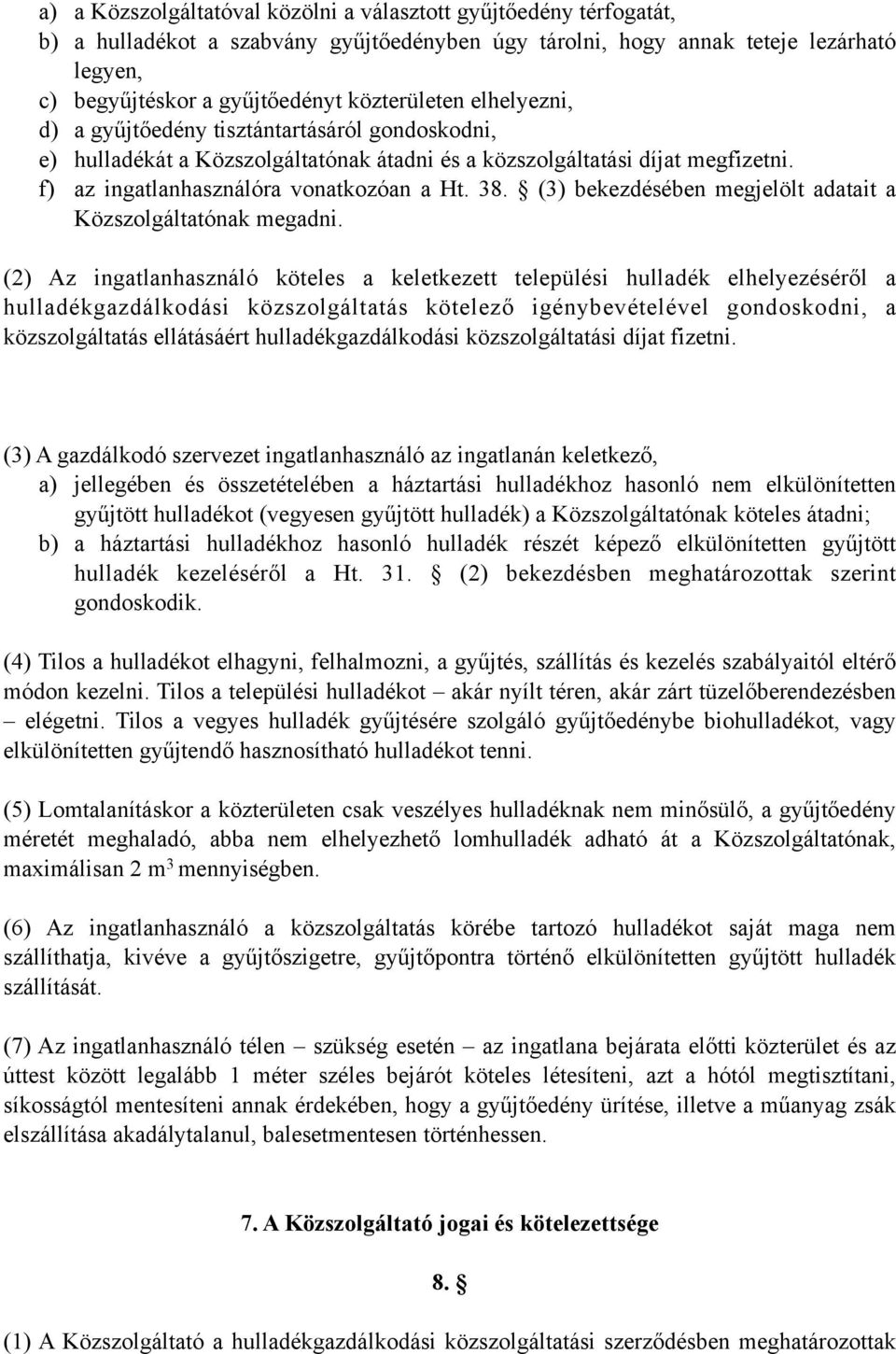 (3) bekezdésében megjelölt adatait a Közszolgáltatónak megadni.