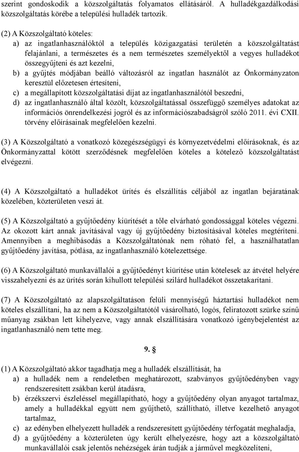 összegyűjteni és azt kezelni, b) a gyűjtés módjában beálló változásról az ingatlan használót az Önkormányzaton keresztül előzetesen értesíteni, c) a megállapított közszolgáltatási díjat az