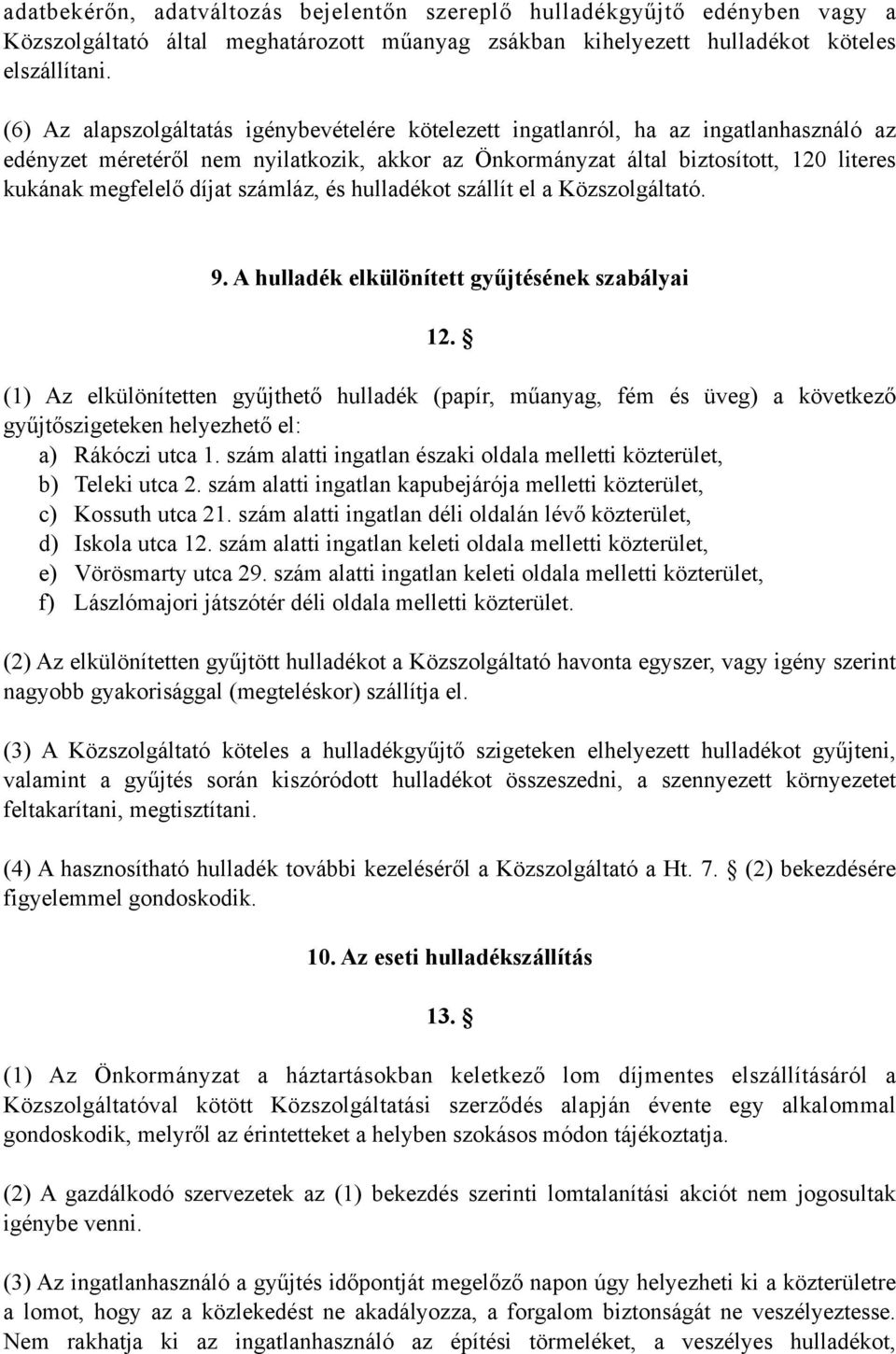 díjat számláz, és hulladékot szállít el a Közszolgáltató. 9. A hulladék elkülönített gyűjtésének szabályai 12.