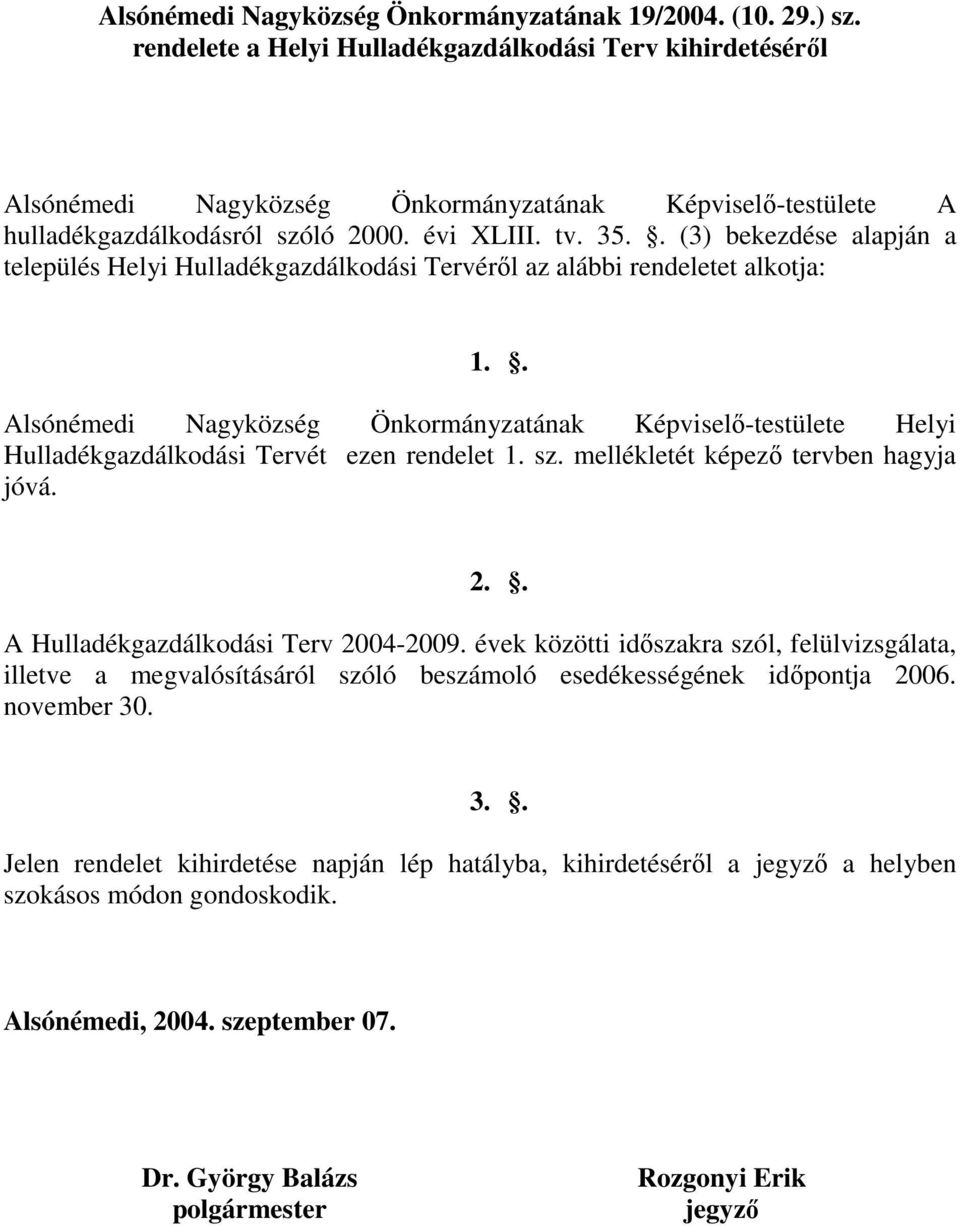 . (3) bekezdése alapján a település Helyi Hulladékgazdálkodási Tervérıl az alábbi rendeletet alkotja: 1.